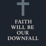 Faith Will Be Our Downfall