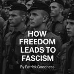 How Freedom Leads to Fascism