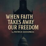 When Faith Takes Away Our Freedom
